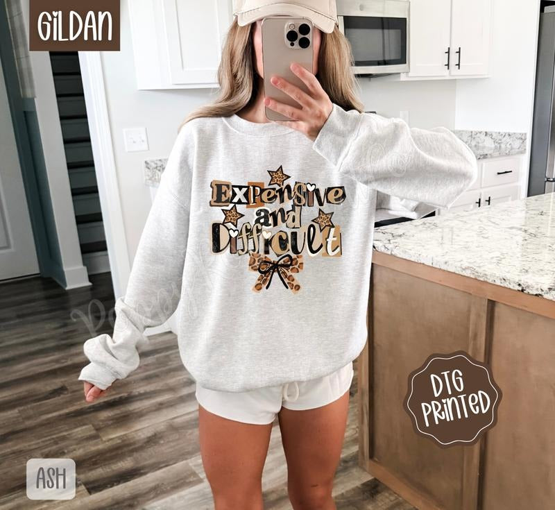 Expensive And Difficult Sweatshirt, Trendy Women's Sweater T-Shirts, Hoodie | PodTeesHub.com