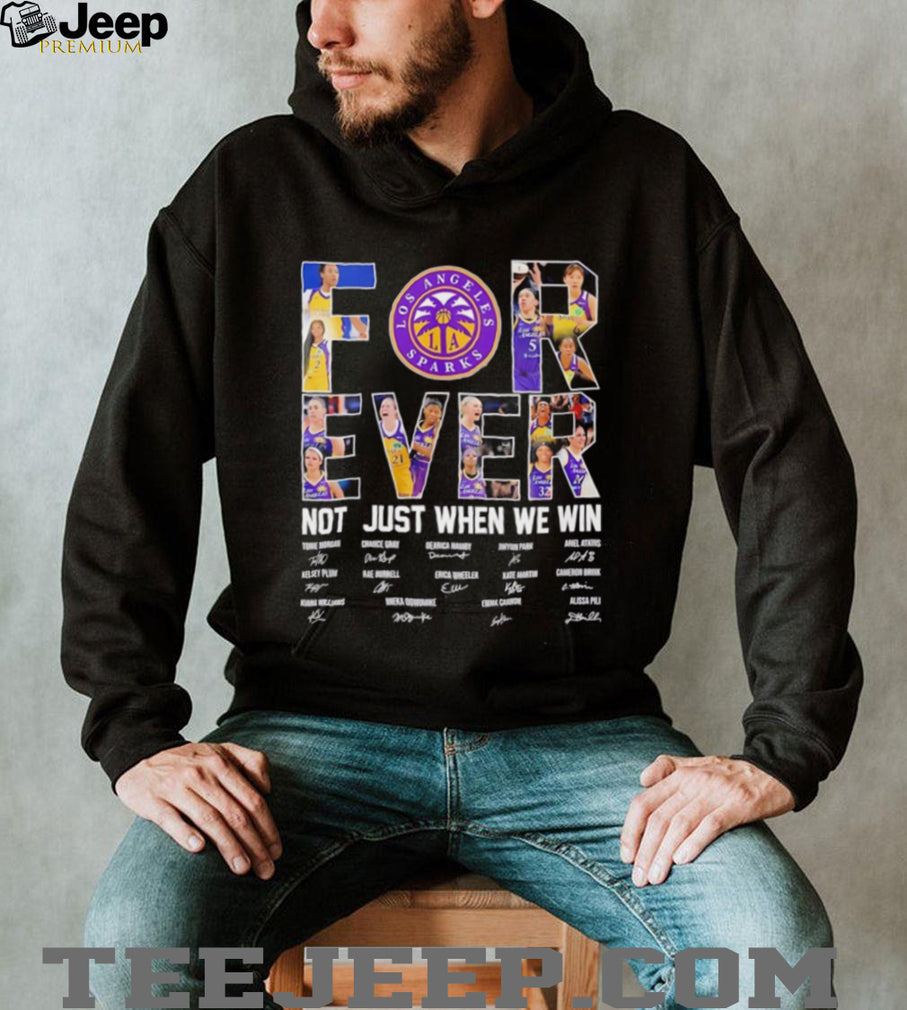 Los Angeles Sparks forever not just when we win signature shirt