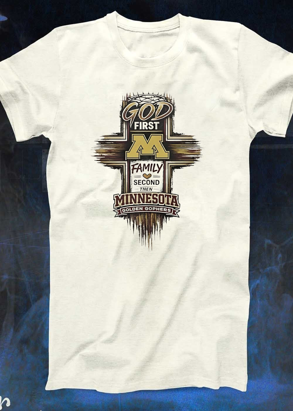 Faith Family Sports. God First Family Second Then Minnesota Golden Gophers T-Shirt