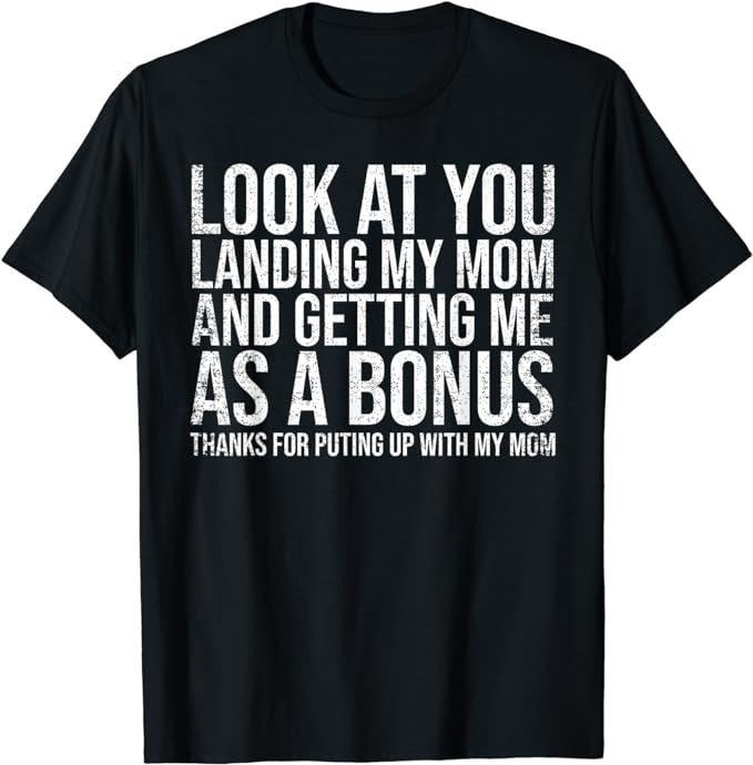Father's Day T-Shirt, Gifts For Stepdad, Look At You Landing My Mom Getting Me As A Bonus Funny Dad T-Shirt Menswear...
