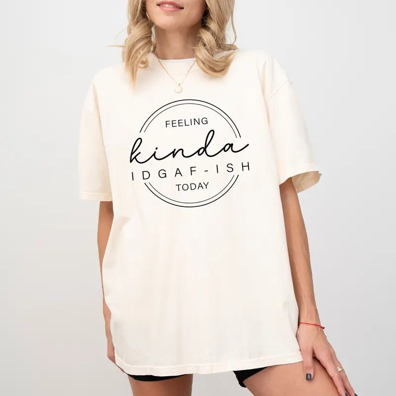 Feeling Kinda Today Shirt Comfort Colors, Sweater for Girls, Women Tee, Attitude Tee, Funny Quote Long Sleeve Pullover,...