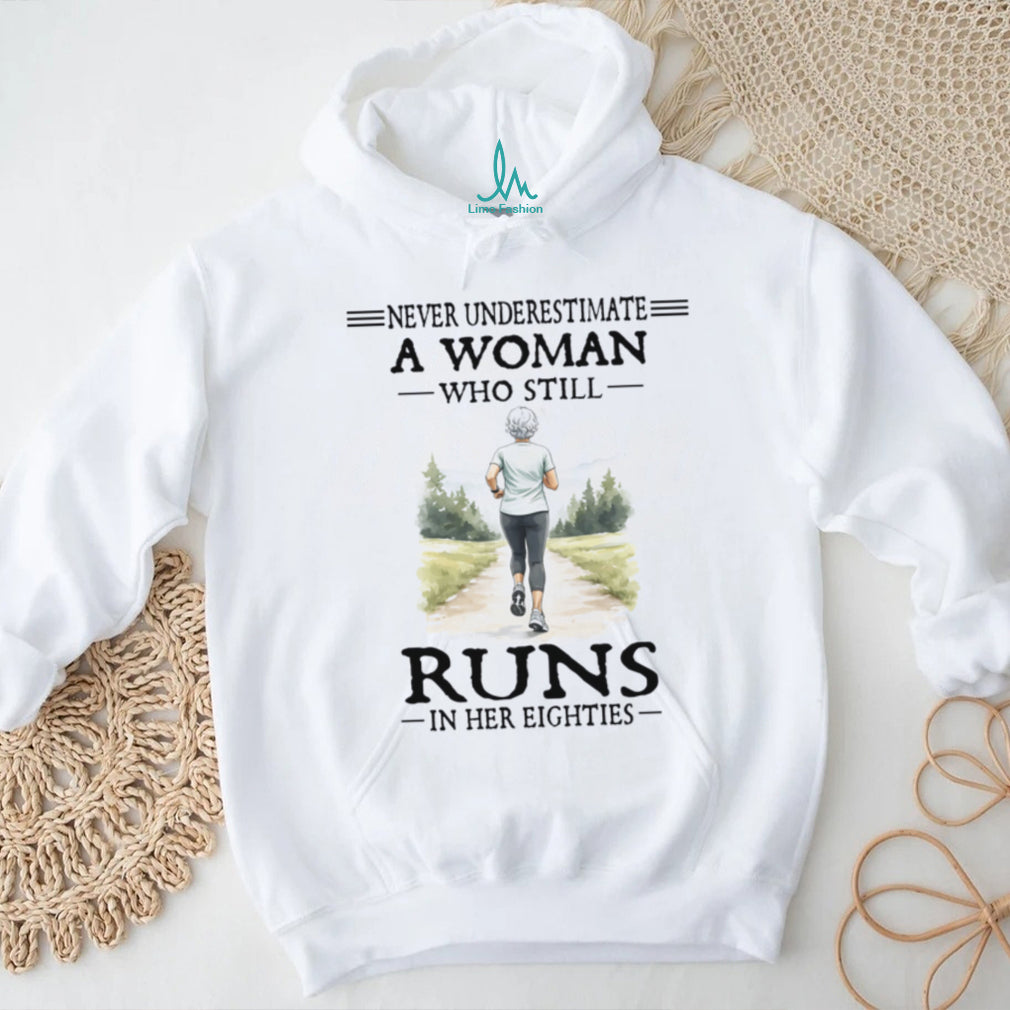 Female Runner Never Underestimate Woman Who Runs In Her Eighties Shirt