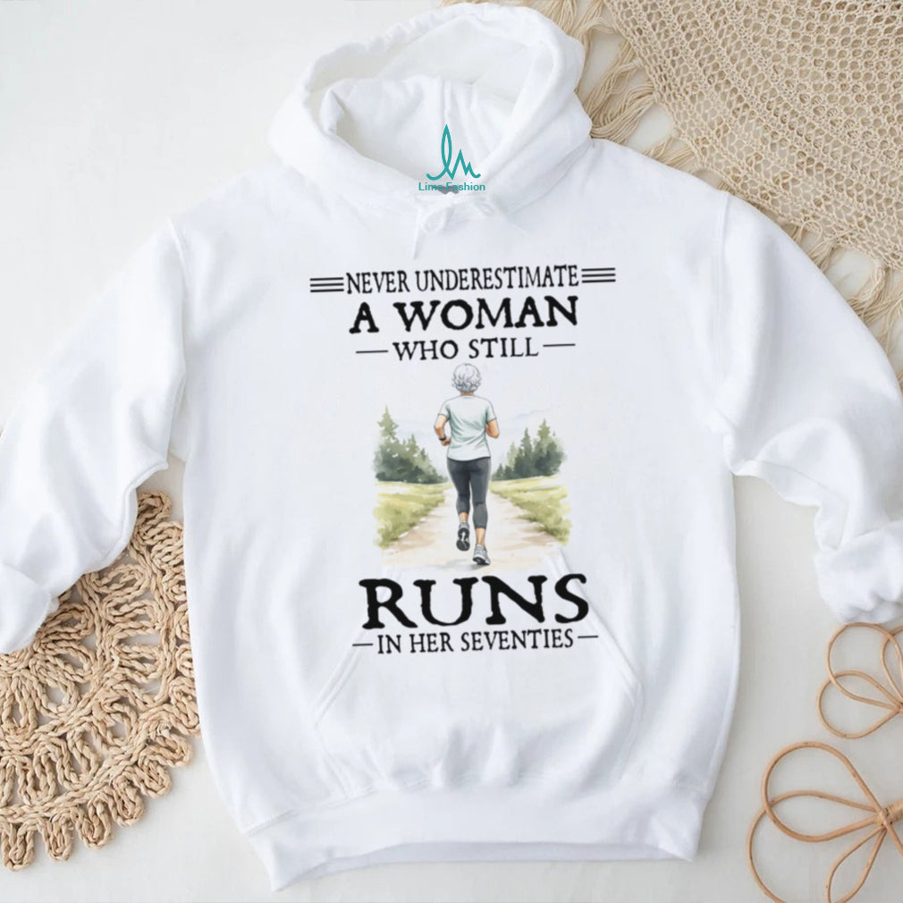 Female Runner Never Underestimate Woman Who Runs In Her Seventies Shirt