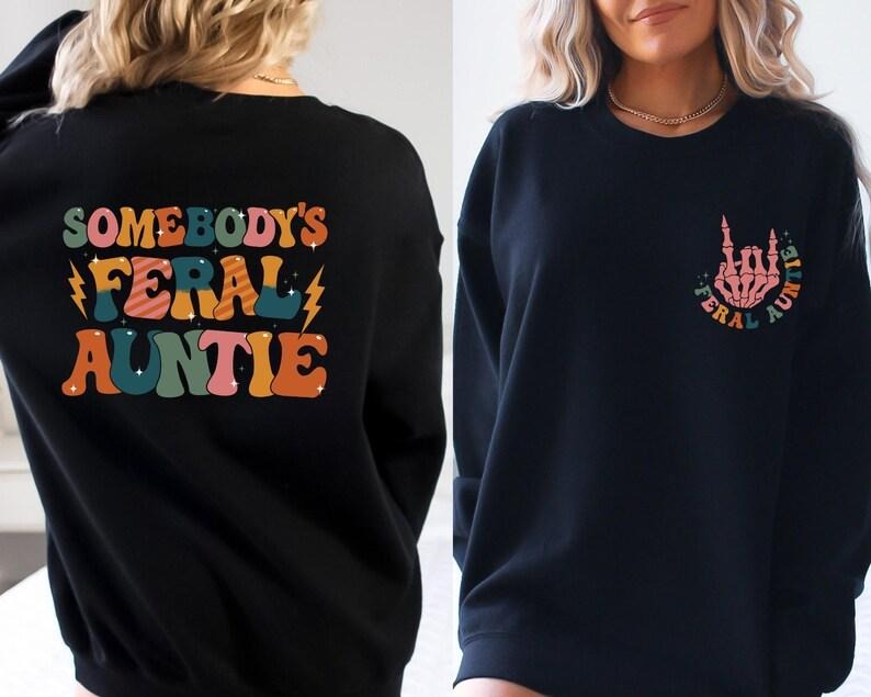 Feral Aunt Sweatshirt, Somebody's Feral Aunt Sweatshirt, Cool Aunt Shirt, Aunts Gift, Aunts Birthday Gift, Sister Gifts ...