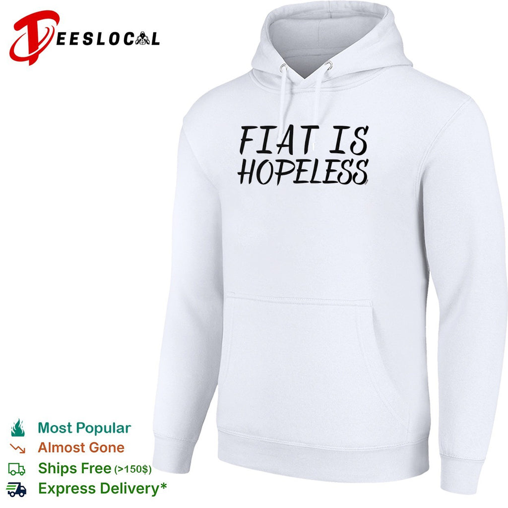 Fiat is hopeless shirt