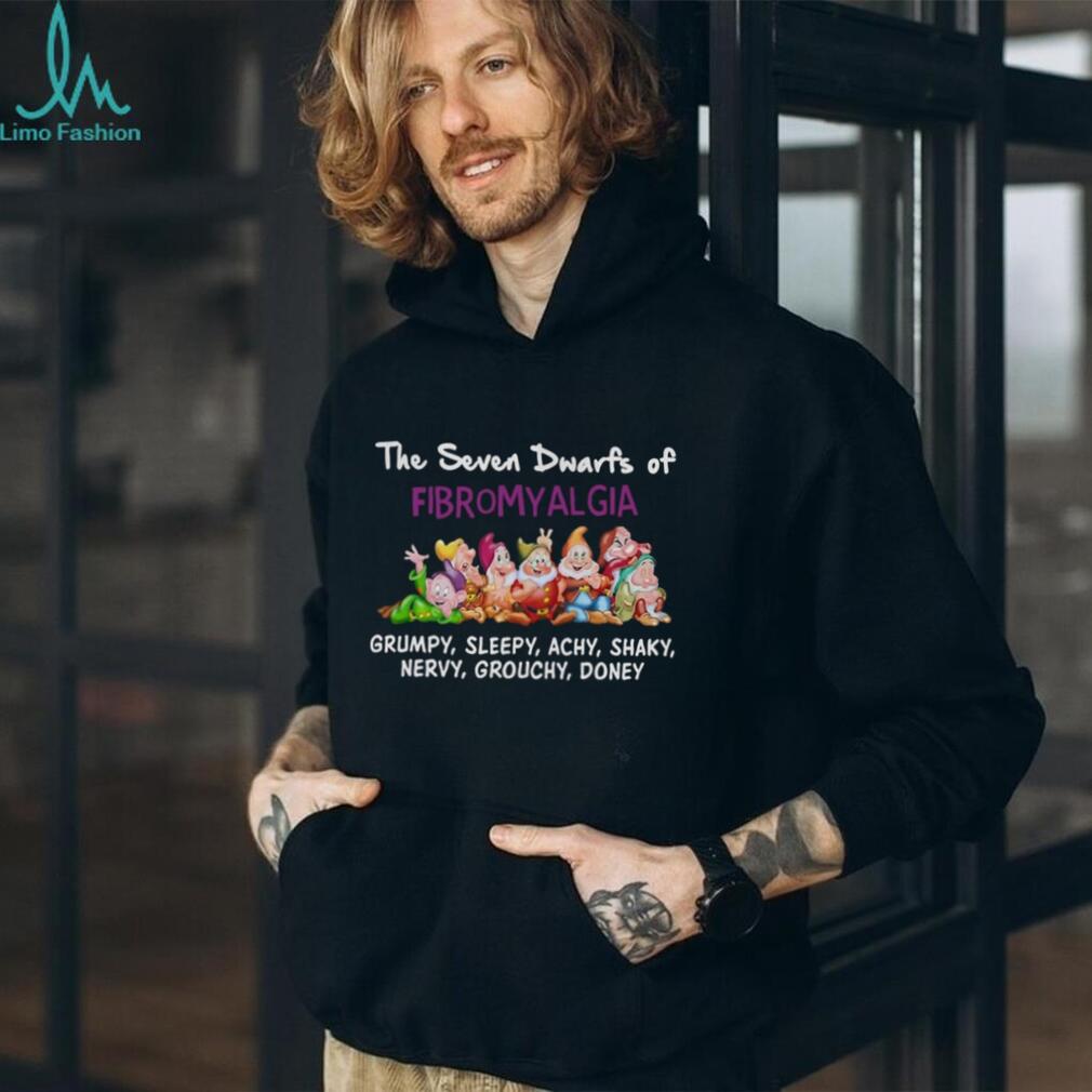 Fibromyalgia Awareness The Seven Dwarfs Funny Medical Quote Shirt