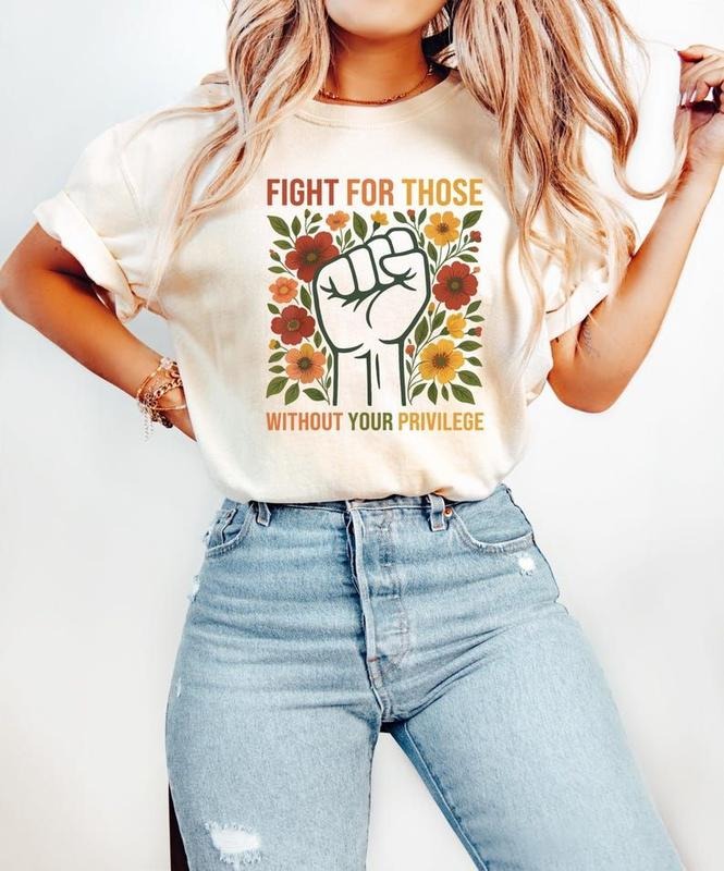 Fight For Those Without Your Privilege T-shirt, Racial Equality Sweatshirt, Anti Racism Shirt, Feminist Shirt,Comfort...