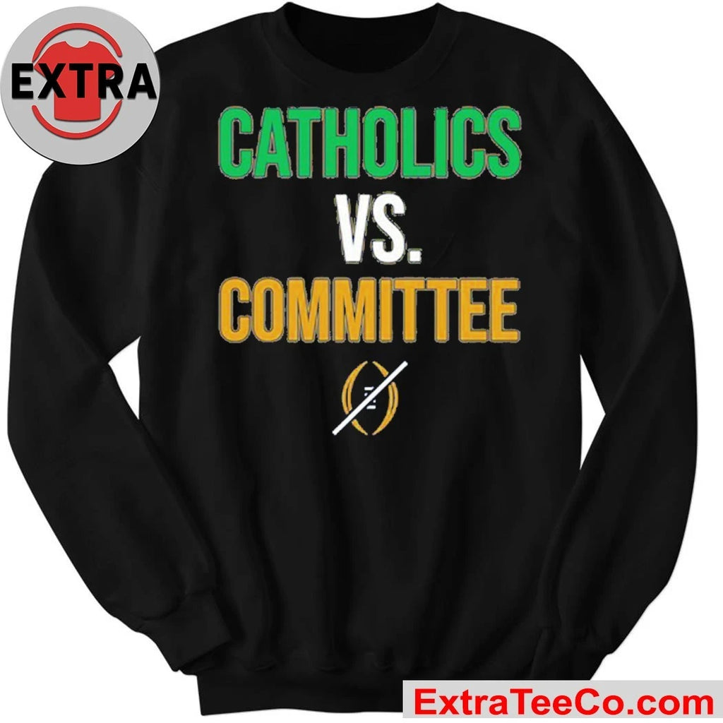Fighting Irish Catholics vs Committee Expressing disappointment over Notre Dame Fighting Irish being eliminated from the playoffs Shirt