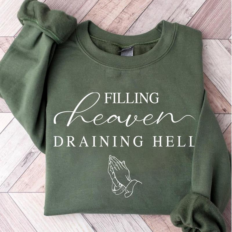 Filling Heaven Draining Hell Cozy Sweatshirt, Christian Faith Religious Shirt, Prayer Inspirational Bible Verse Tee Hoodie