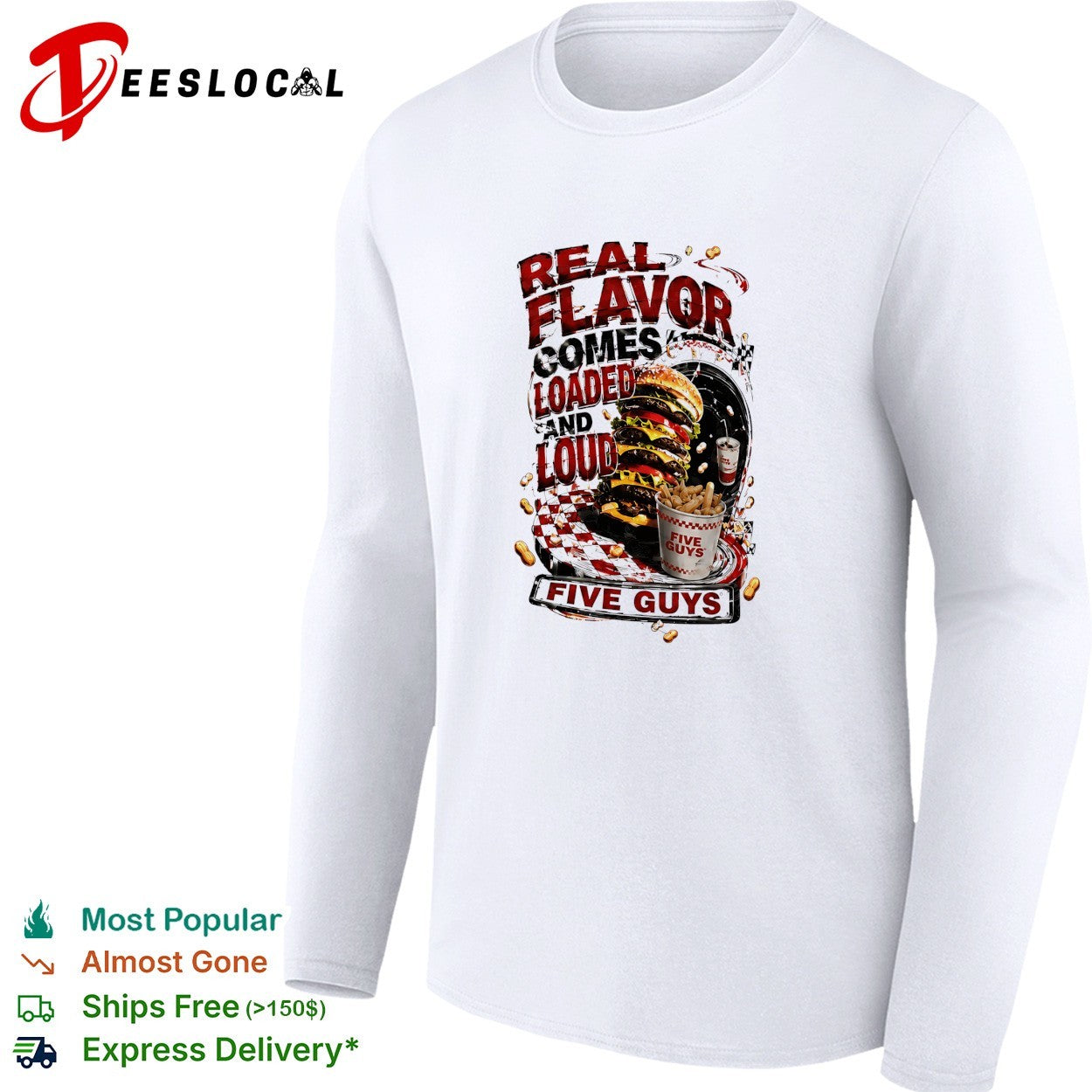 Five Guys real flavor comes loaded and loud burger fries shirt