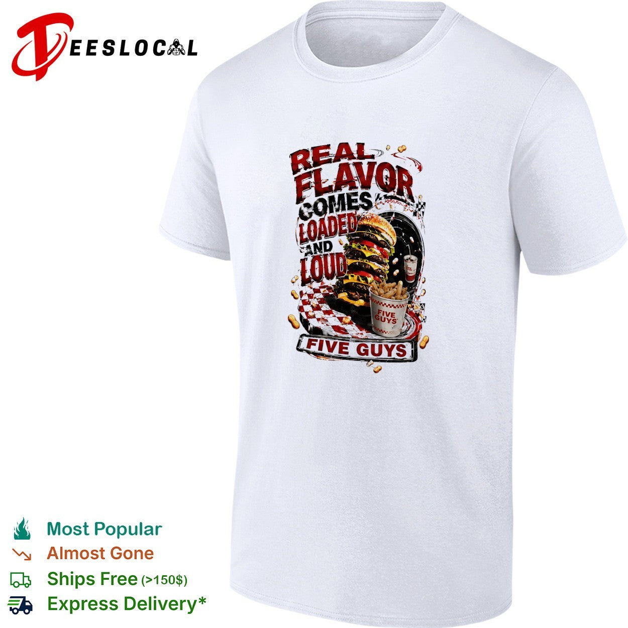 Five Guys real flavor comes loaded and loud burger fries shirt