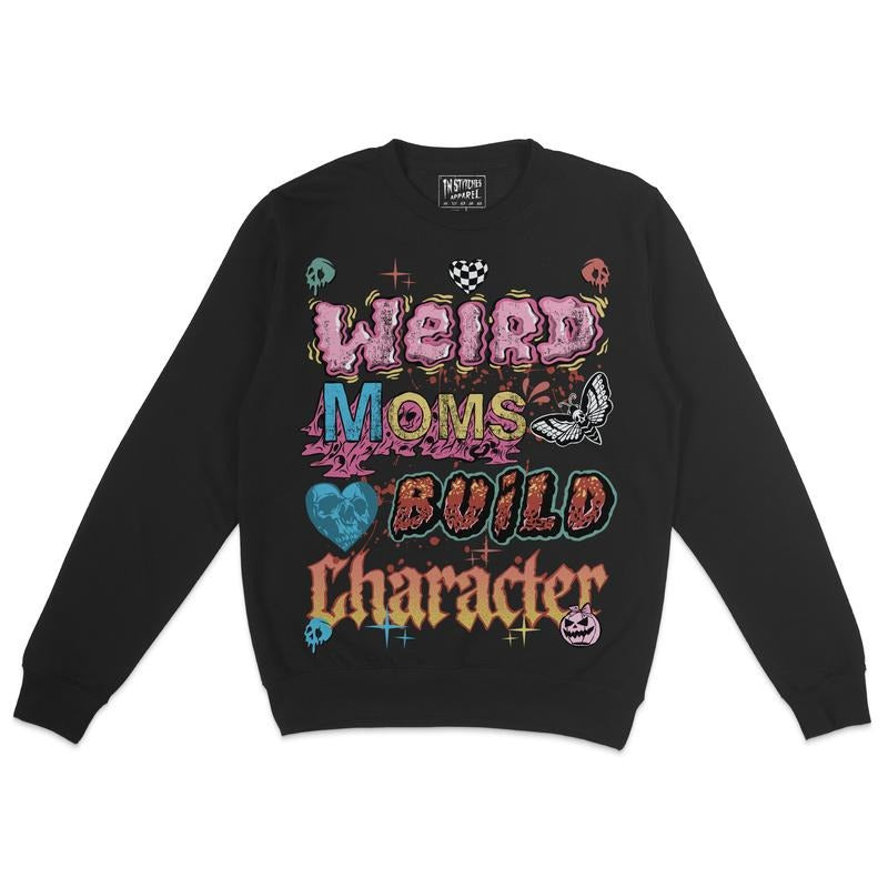 Fleece Crewneck Sweatshirt - Weird Moms Build Character, Humor, Dark Comedy, Alt Fashion, Alternative Motivational Gift...