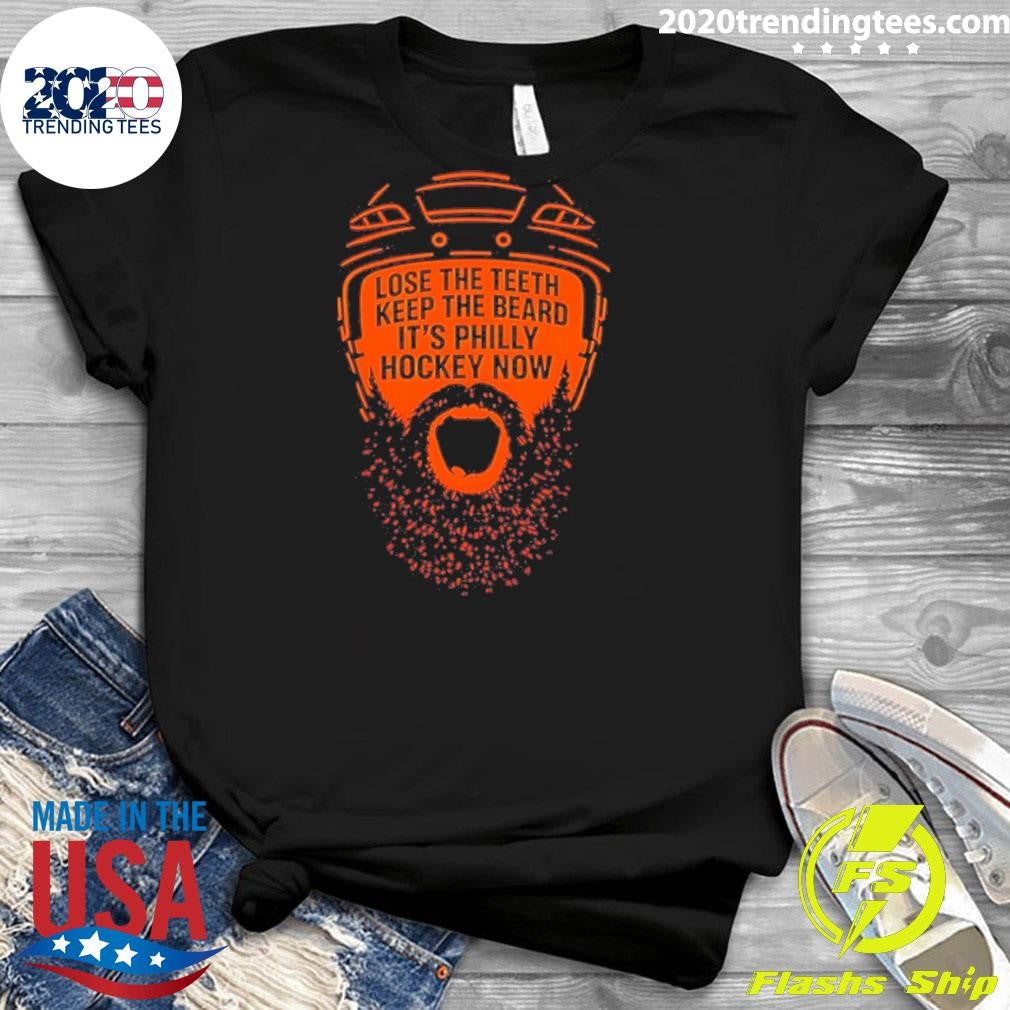 Flyers Hockey Lose The Teeth Keep The Beard It’s Philly Hockey Now Shirt