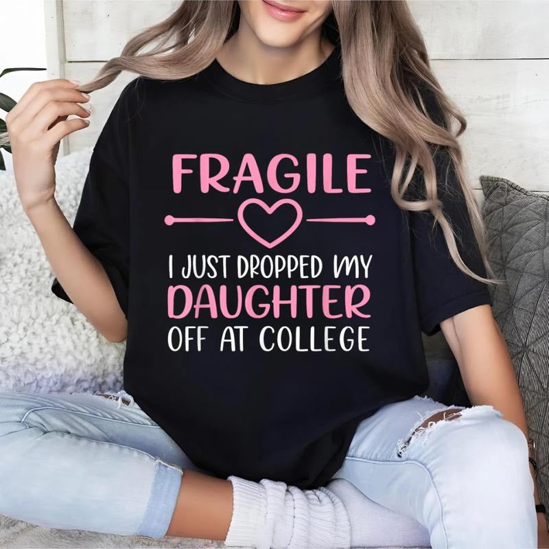 Fragile I Just Dropped My Daughter Off at College Parents T-Shirt, Unisex Casual Top Hoodie, Sweatshirt | PodTeesHub.com