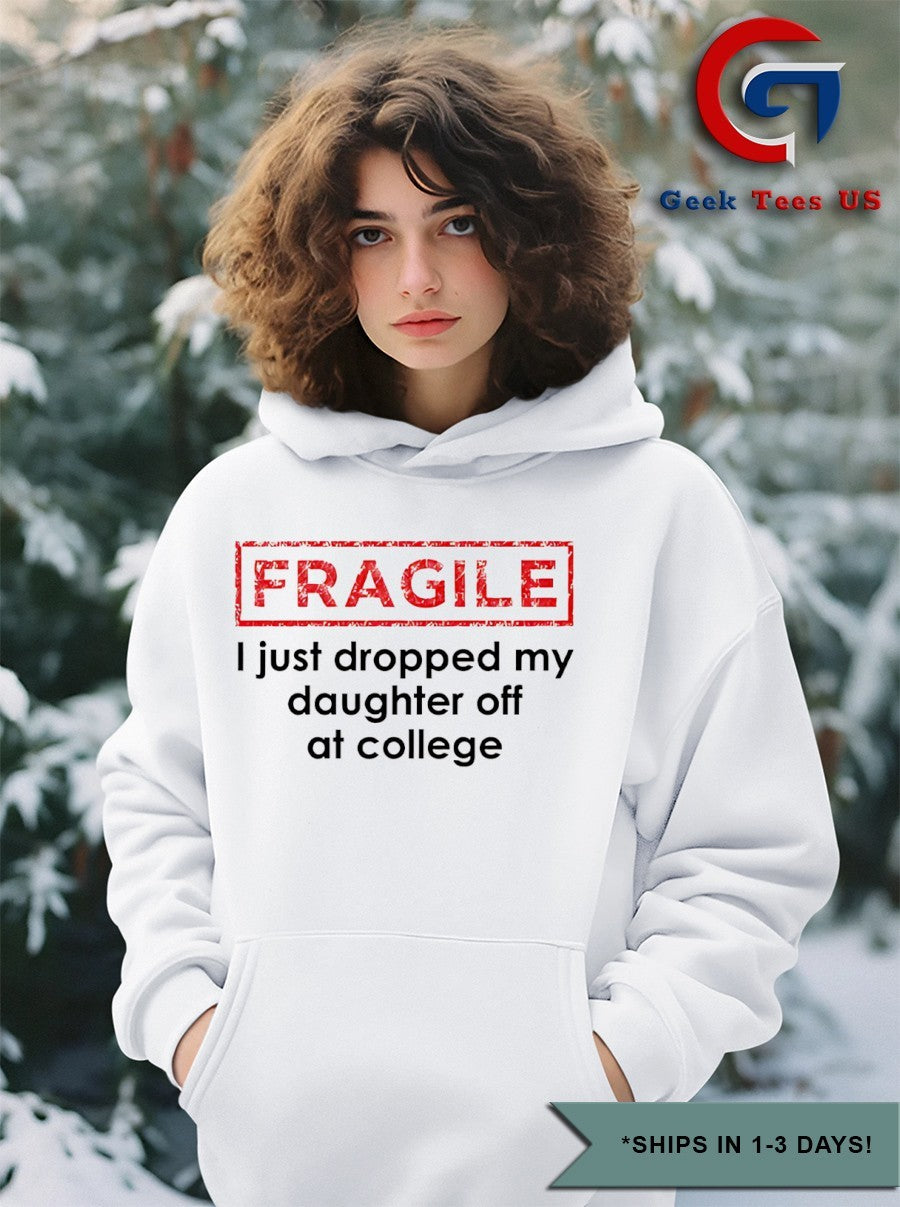 Fragile I just dropped my daughter off at college shirt