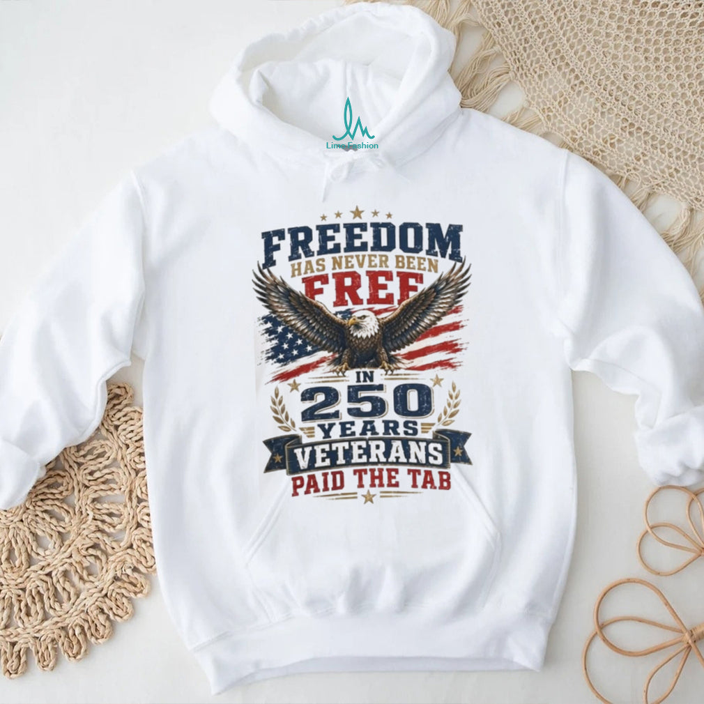 Freedom 250 Years Veterans Paid The Tab Patriotic Shirt
