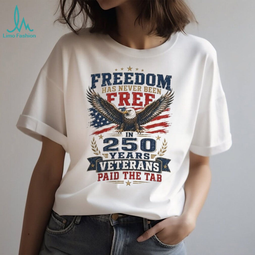 Freedom 250 Years Veterans Paid The Tab Patriotic Shirt