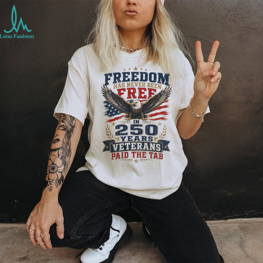 Freedom 250 Years Veterans Paid The Tab Patriotic Shirt