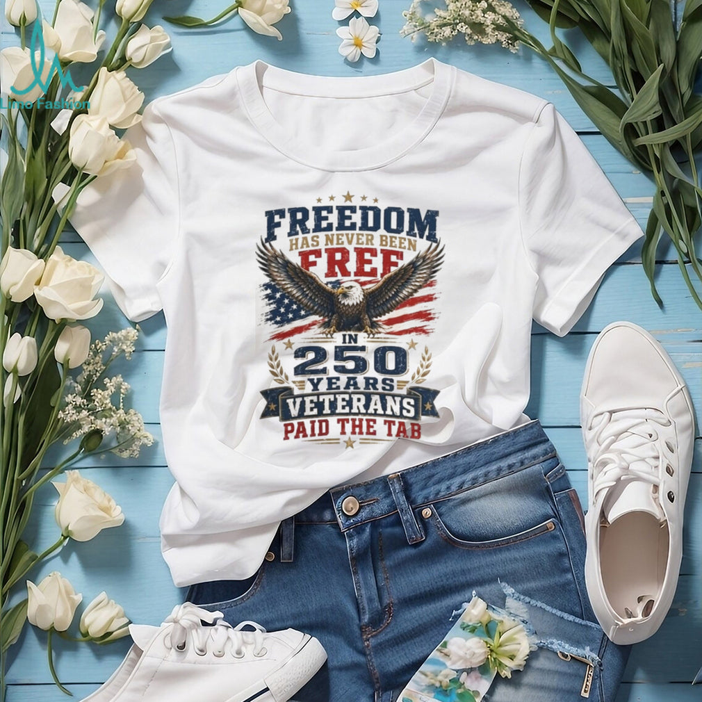 Freedom 250 Years Veterans Paid The Tab Patriotic Shirt
