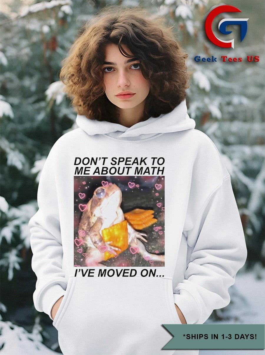 Frog don’t speak to me about math I’ve moved on shirt