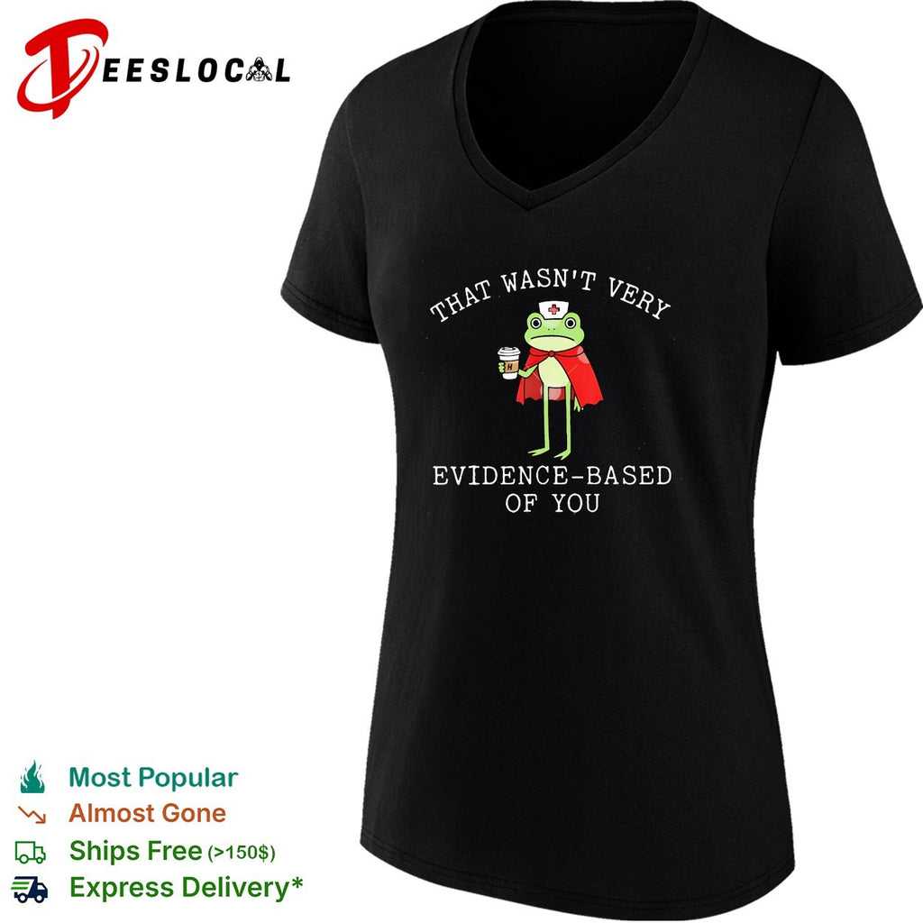 Frog nurse holding coffee that wasn’t very evidence based of you shirt