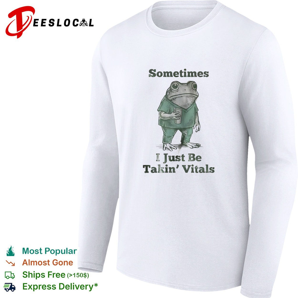 Frog nurse in scrubs holding cup sometimes I just be takin’ vitals shirt