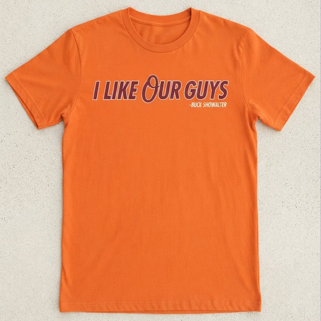 [Front+Back] Baltimore Orioles I Like Our Guys Buck Showalter Shirt