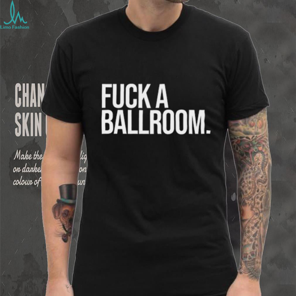 Fuck A Ballroom Sarcastic Aesthetic Quote Minimalist Graphic T Shirt