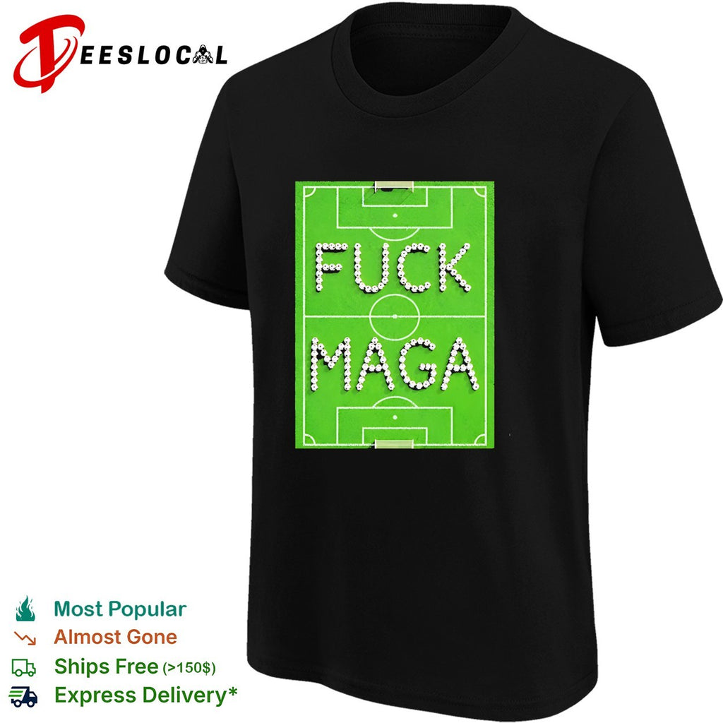 Fuck Maga Soccer Field football political protest shirt