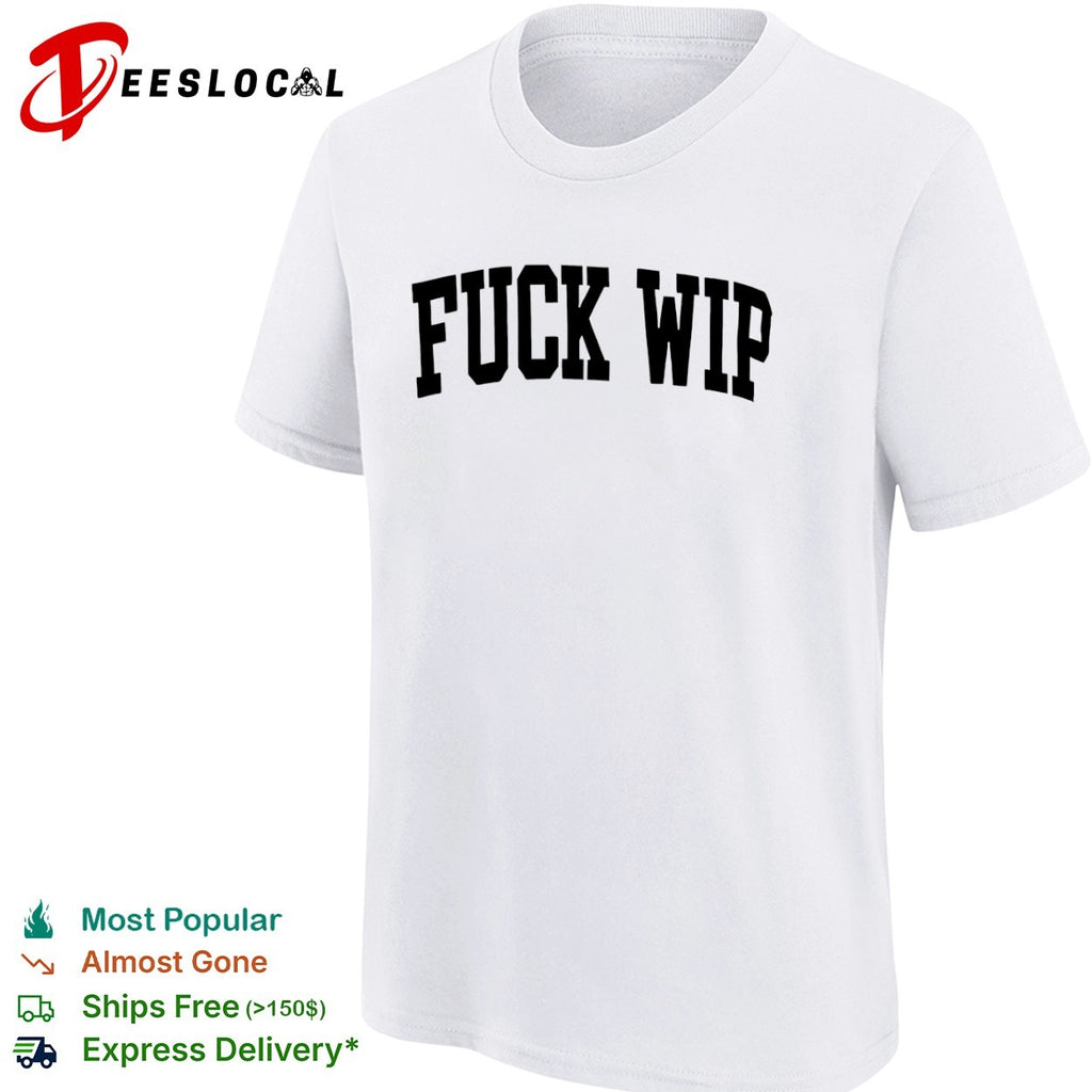Fuck Wip shirt