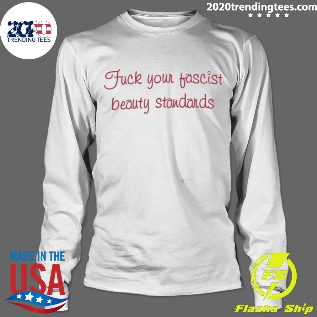 Fuck Your Fascist Beauty Standards Shirt