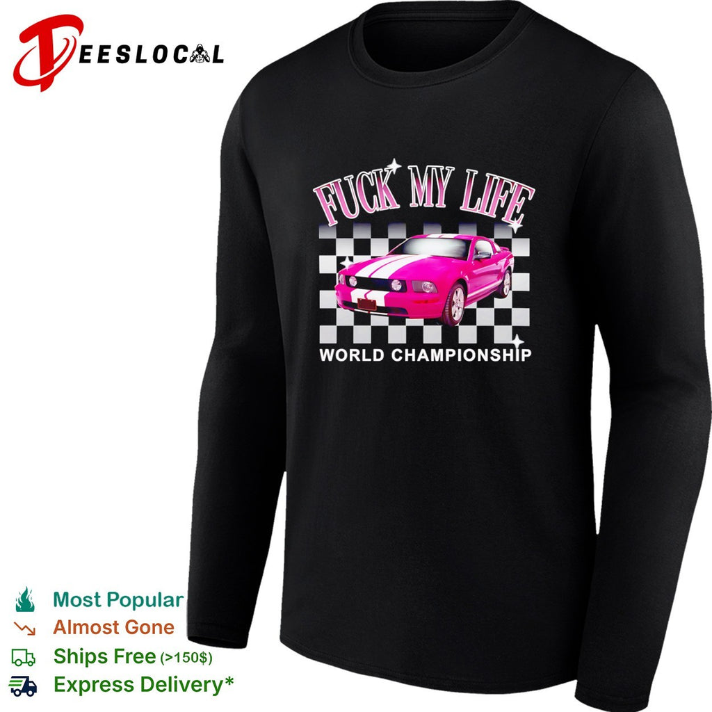Fuck my life world championship pink car shirt