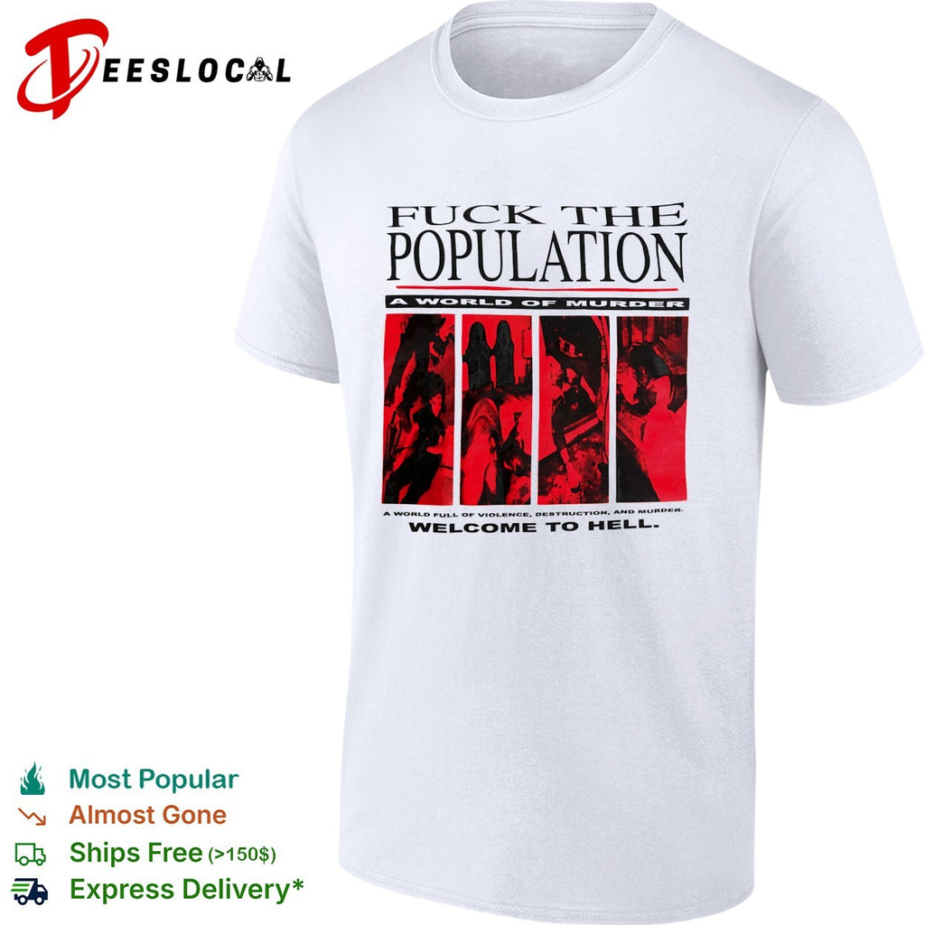 Fuck the population a world of murder welcome to hell shirt