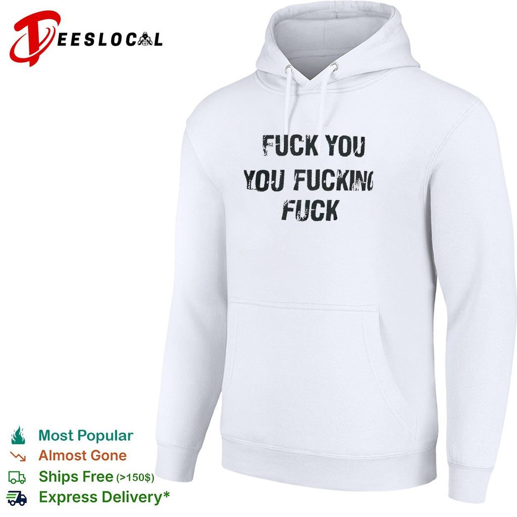 Fuck you you fucking fuck shirt