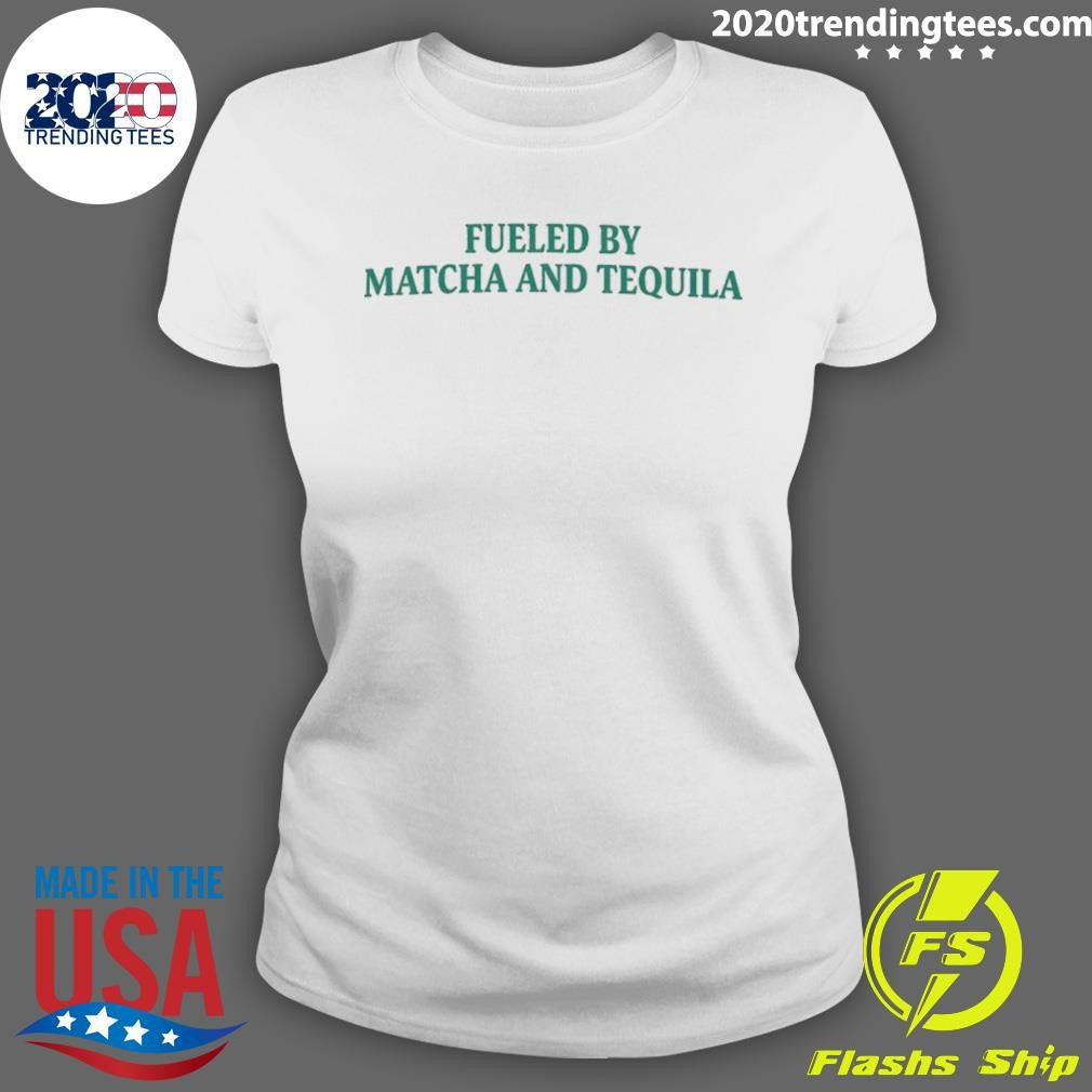 Fueled By Matcha And Tequila Shirt