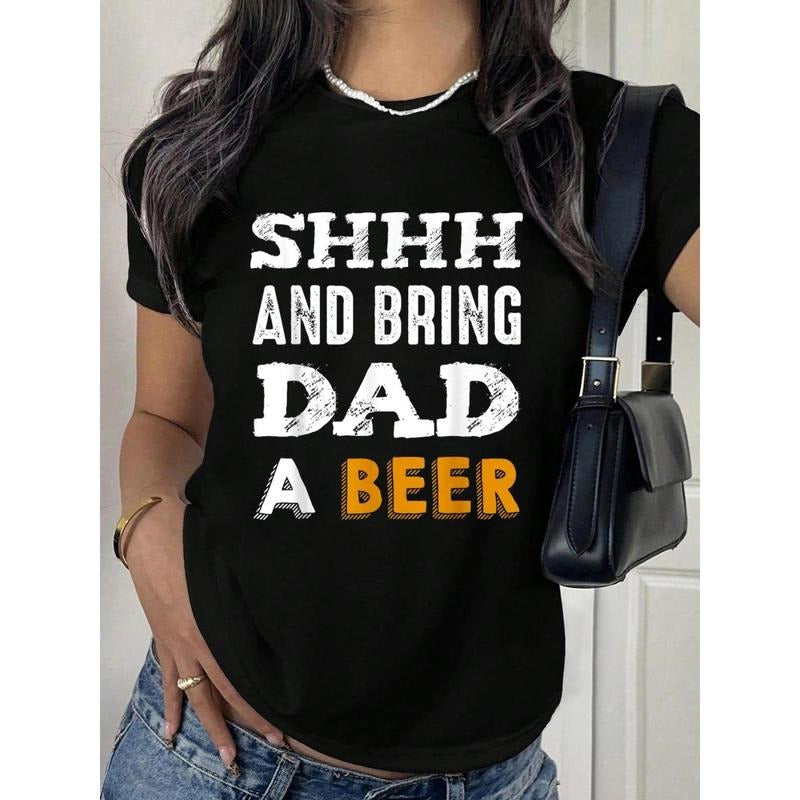 Funny "SHHHH & Bring Dad A Beer" Women's T-Shirt