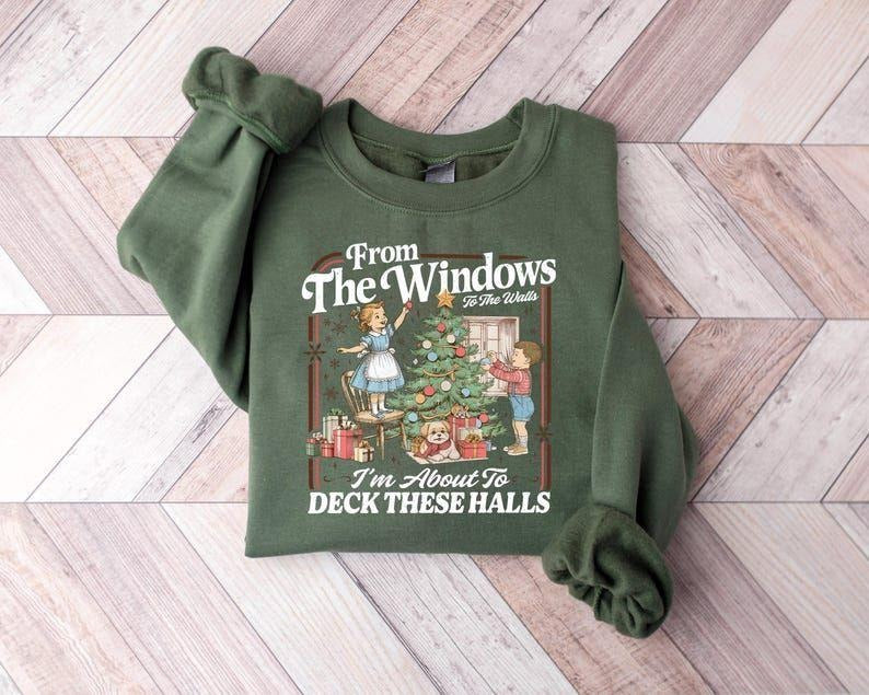 Funny Christmas Sweatshirt: From The Windows to the Walls I'm About to Deck These Halls Tee Shirt, Womens Holiday Party...