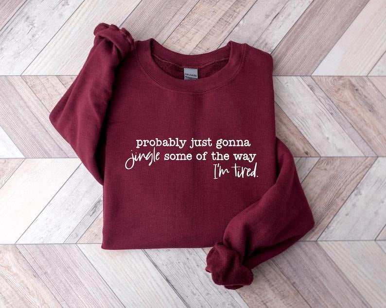 Funny Christmas Sweatshirt, Probably Just Gonna Jingle Tired Tee, Holiday Saying Shirt, Cute Christmas Gift for Women,...