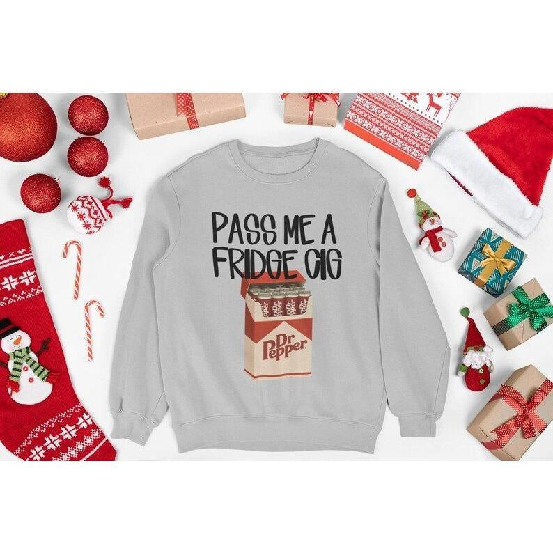 Funny Dr. Pepperrrrr Sweatshirt: "Pass Me a Fridge Cig" Unisex Hoodie T-Shirts | PodTeesHub.com