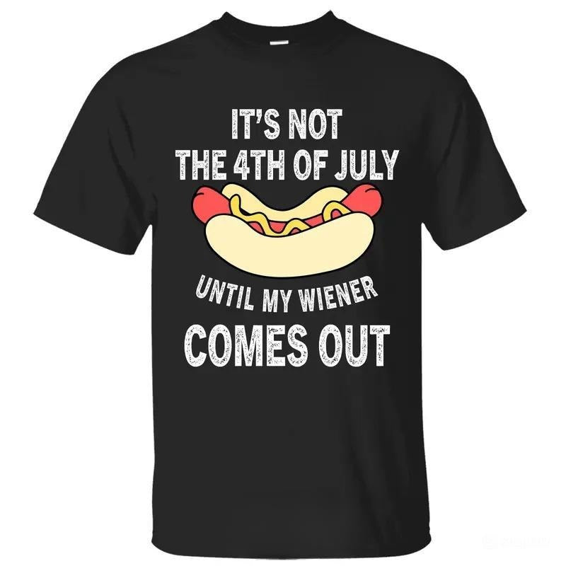 Funny Hot Dog It's Not The 4th of July Until My Wiener Comes Out T-Shirt, 4th Of July Independence Day Patriotic Front...