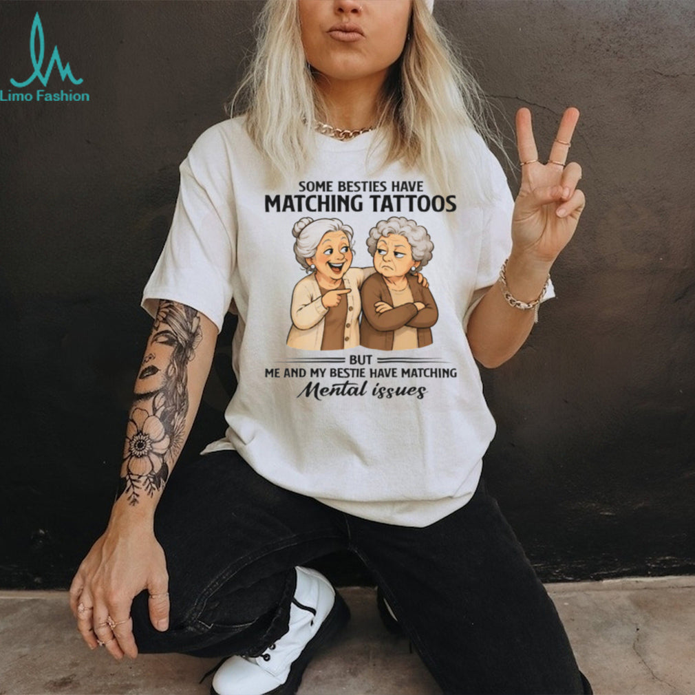 Funny Matching Mental Issues Bestie Quote Matching Friendship T Shirt