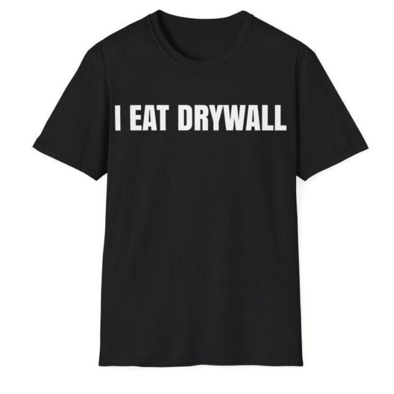 Funny Meme Tshirt, I EAT DRYWALL Joke Tee, Gift Shirt For Womenswear, Menswear Top Underwear Hoodie, Sweatshirt