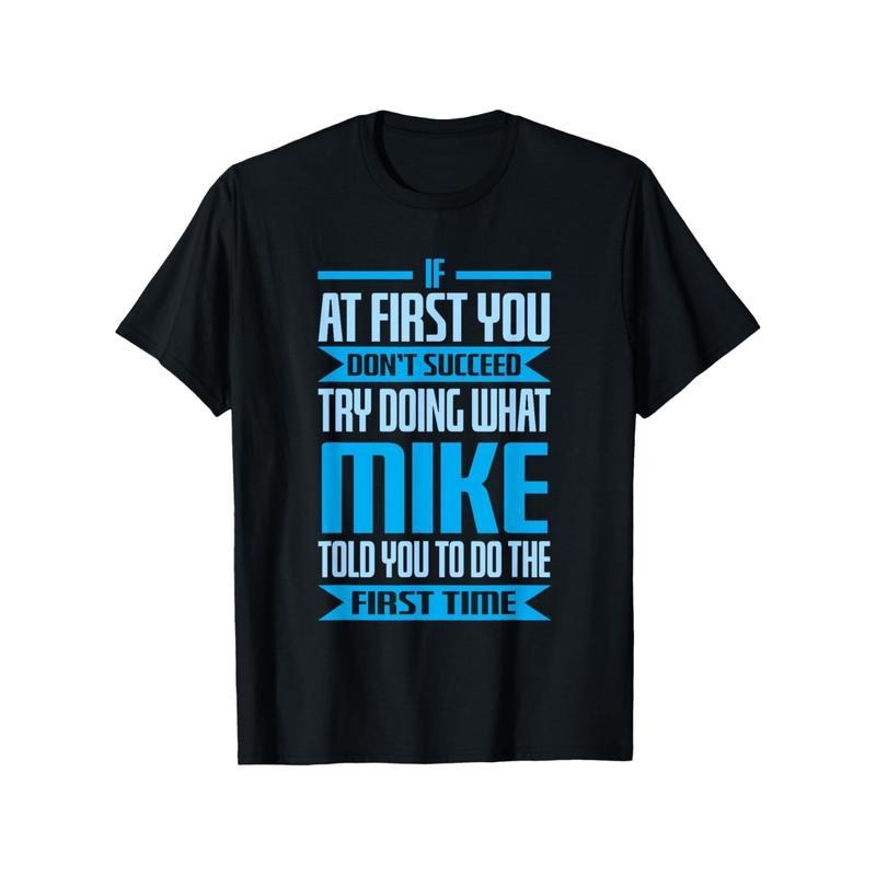 Funny Mike Name Try Doing What Mike Told You To Do T-Shirt, 100% Pure Cotton Mike T-Shirt for Men, Fabric Weight: 180g,...
