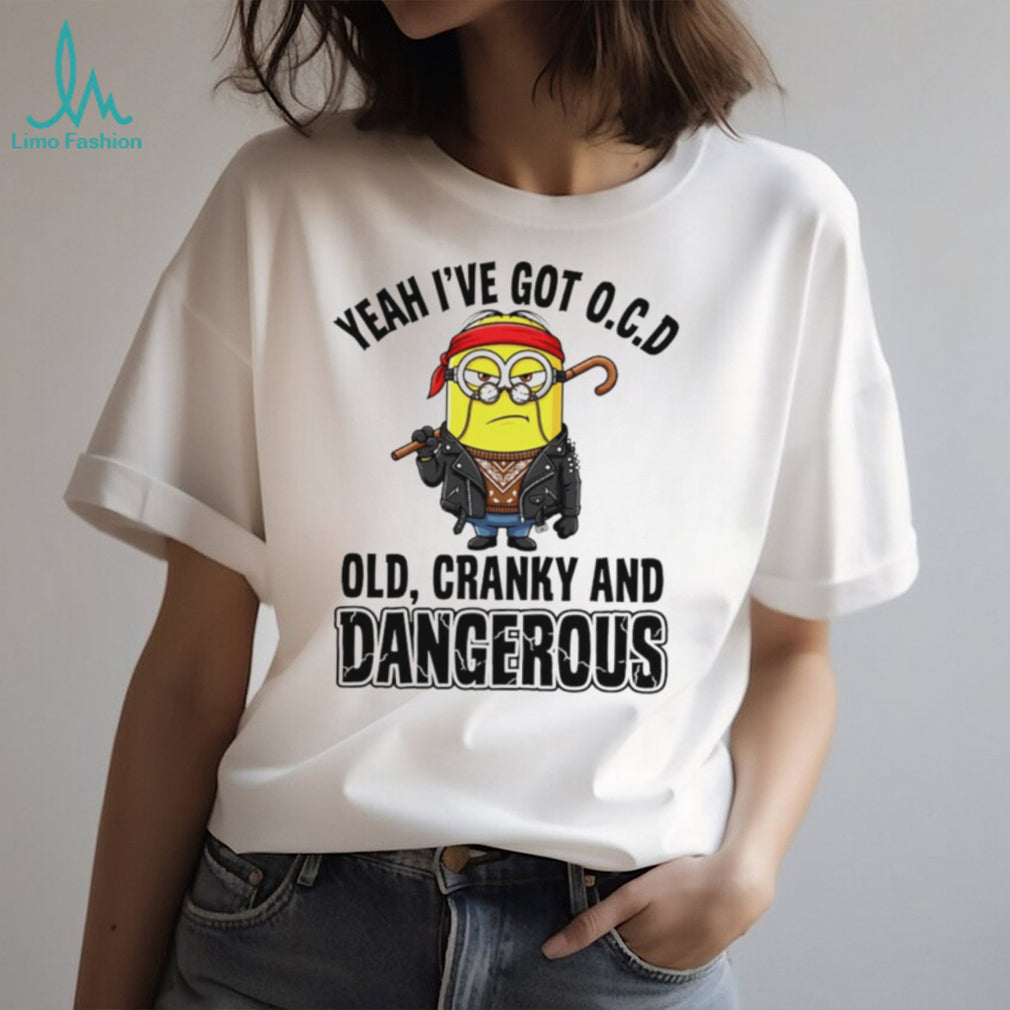 Funny Minion Old Cranky and Dangerous OCD Quote T Shirt