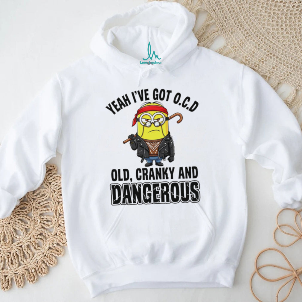 Funny Minion Old Cranky and Dangerous OCD Quote T Shirt