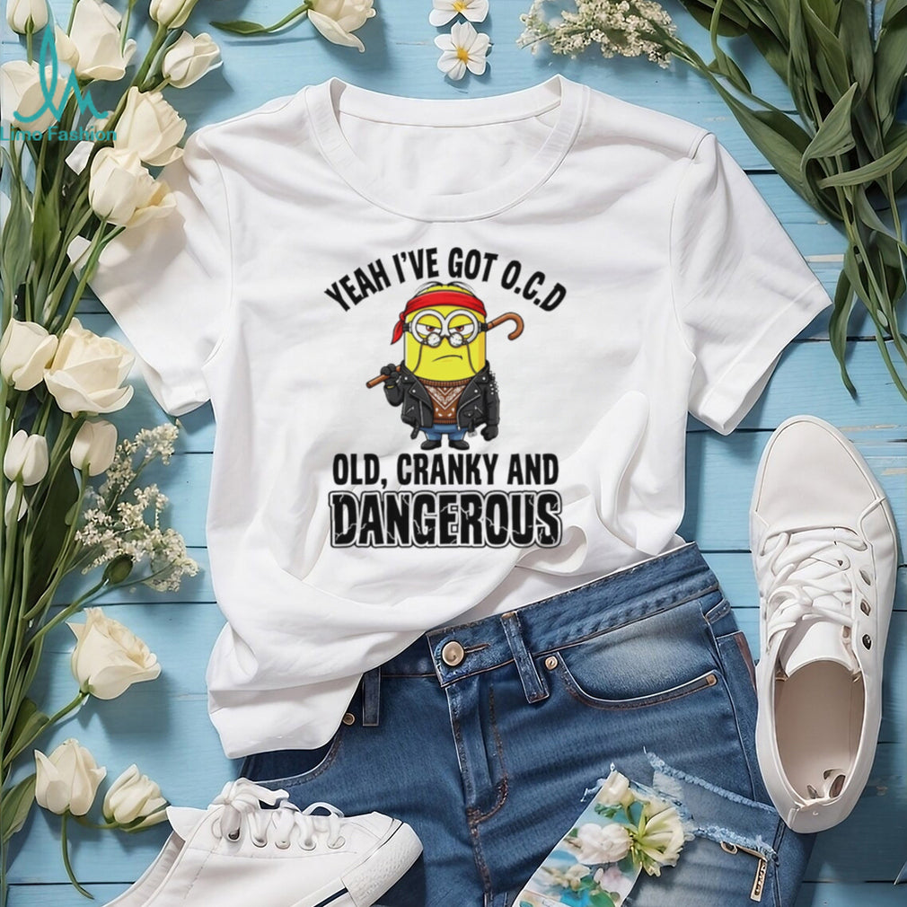 Funny Minion Old Cranky and Dangerous OCD Quote T Shirt