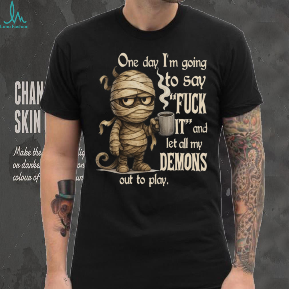 Funny Mummy Coffee Lover Let My Demons Out To Play Casual Unisex Humor Shirt