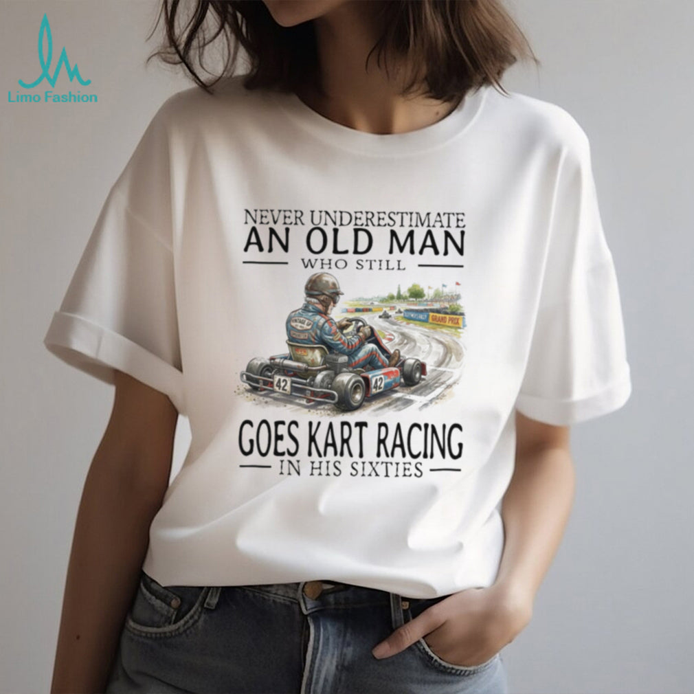 Funny Old Man Kart Racing In His Sixties Shirt