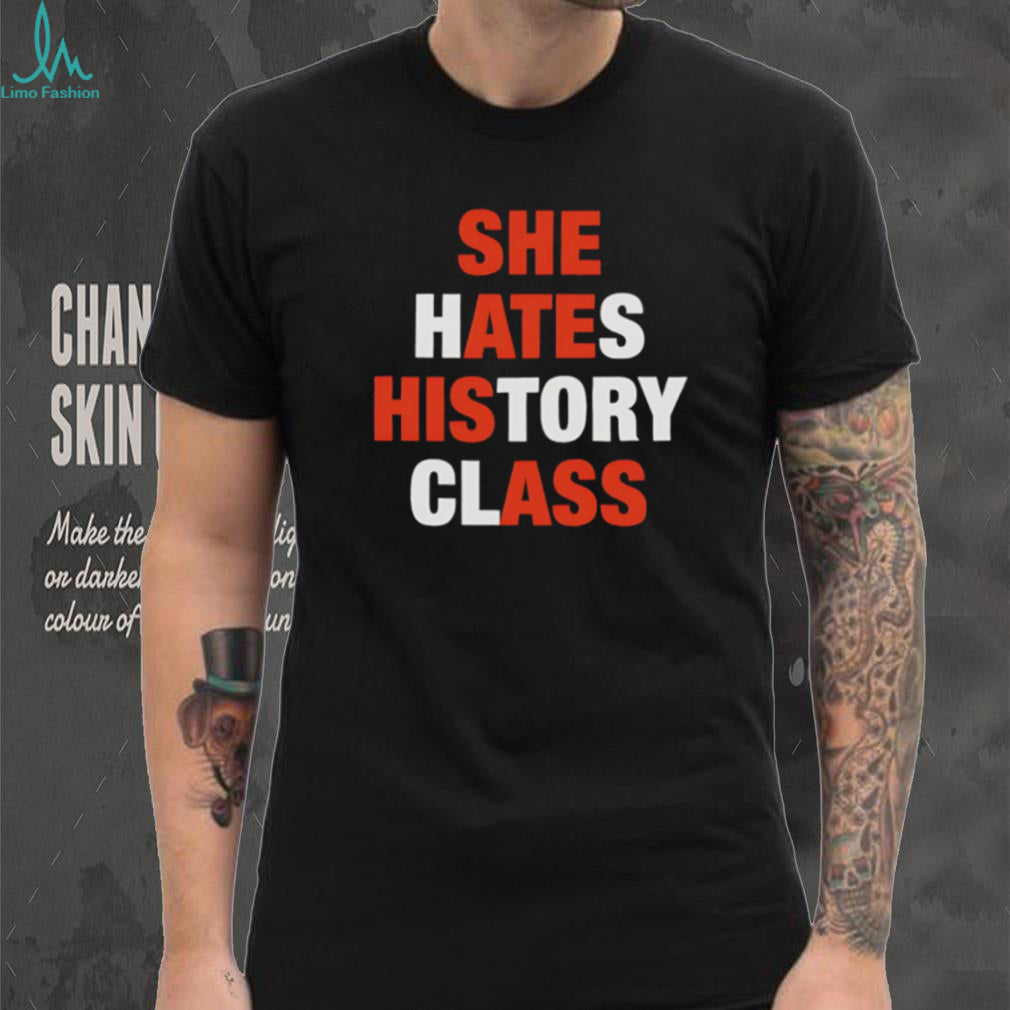 Funny She Hates History Class Sarcastic Quote Graphic T Shirt