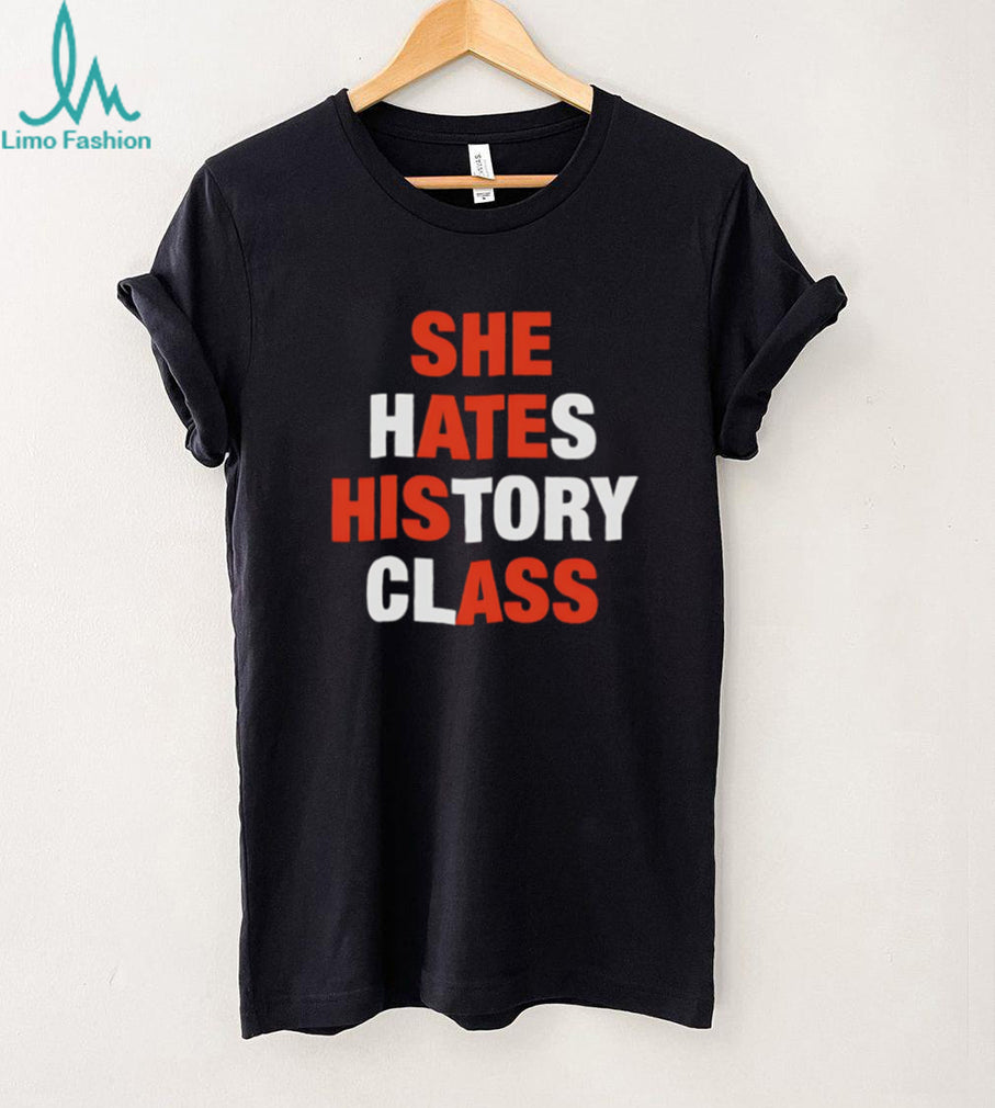 Funny She Hates History Class Sarcastic Quote Graphic T Shirt
